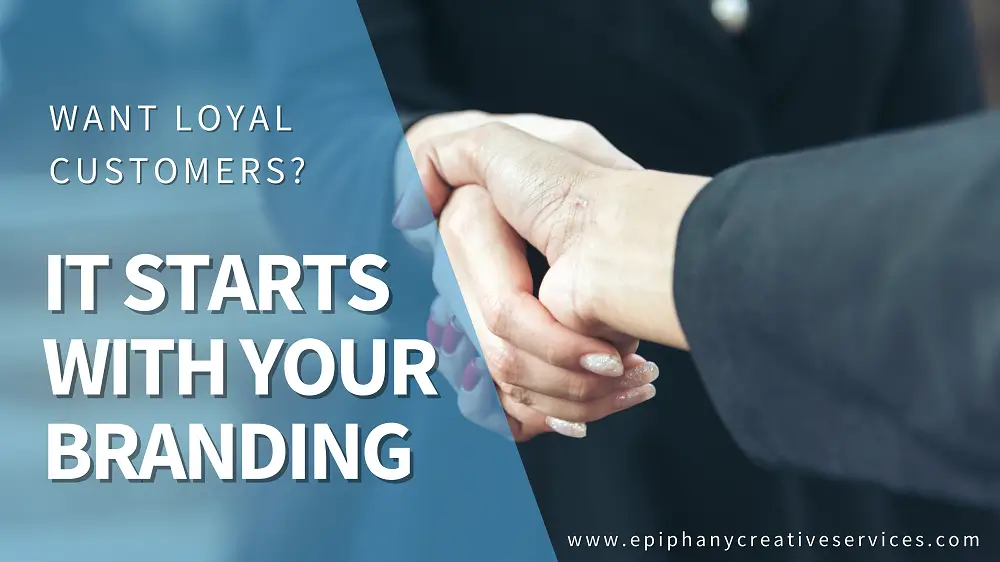 Want Loyal Customers? It Starts With Your Branding
