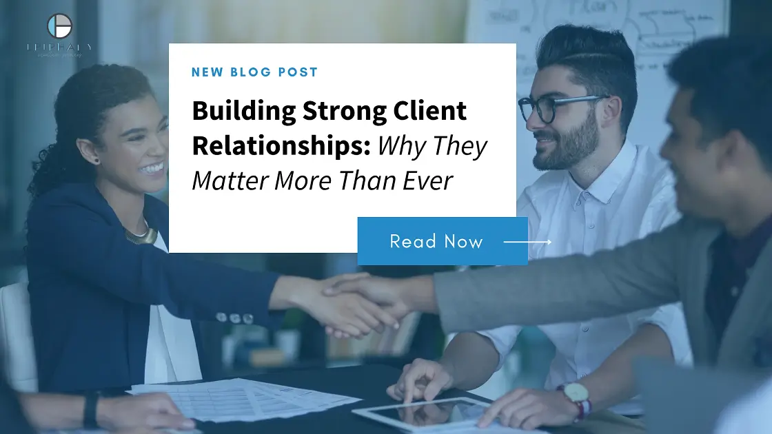 Building Strong Client Relationships: Why They Matter More Than Ever
