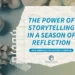 The Power of Storytelling in a Season of Reflection