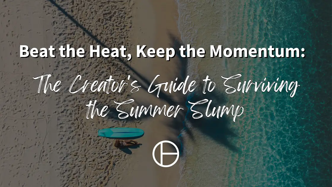 Don’t Let Your Story Sunburn: The Creator’s Guide to Surviving the Summer Slump